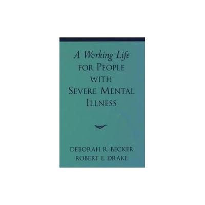 A Working Life for People With Severe Mental Illness by Robert E. Drake (Hardcover - Oxford Univ Pr)