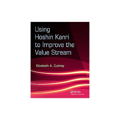 Using Hoshin Kanri to Improve the Value Stream by Elizabeth A. Cudney (Mixed media product - Product