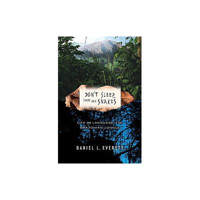 Don't Sleep, There Are Snakes by Daniel L. Everett (Hardcover - Pantheon Books)