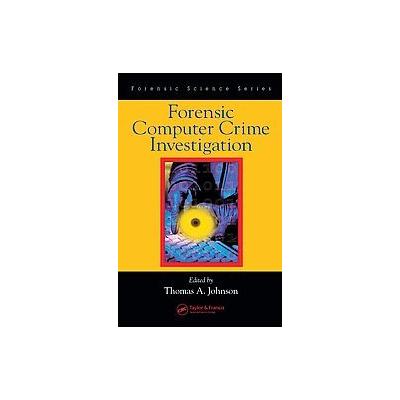 Forensic Computer Crime Investigation by Thomas Alfred Johnson (Hardcover - CRC Pr I Llc)
