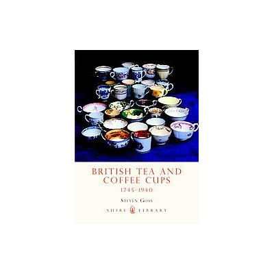 British Tea and Coffee Cups, 1745-1940 by Steve Goss (Paperback - Shire Pubns)