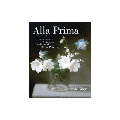 Alla Prima by Al Gury (Hardcover - Watson-Guptill Pubns)