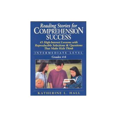 Reading Stories for Comprehension Success by Katherine L. Hall (Paperback - Jossey-Bass Inc Pub)