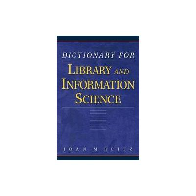 Dictionary for Library and Information Science by Joan M. Reitz (Paperback - Libraries Unltd Inc)