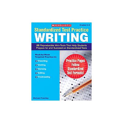Standardized Test Practice Writing, Grades 5-6 by Michael Priestley (Paperback - Scholastic Teaching
