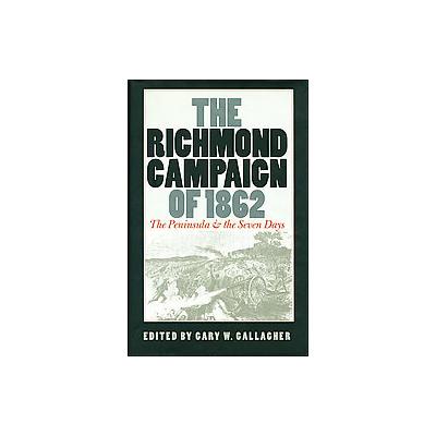 The Richmond Campaign of 1862 by Gary W. Gallagher (Paperback - Univ of North Carolina Pr)