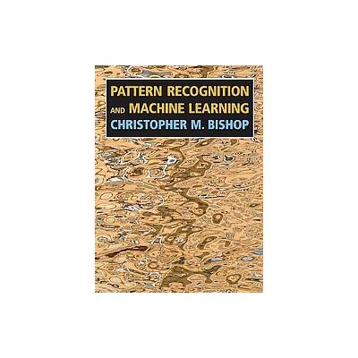 Pattern Recognition And Machine Learning by Christopher M. Bishop (Hardcover - Springer-Verlag)