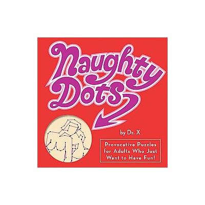 Naughty Dots by  Dr. X (Paperback - Sellers Pub Inc)