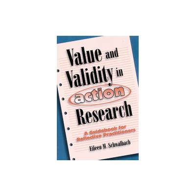 Value and Validity in Action Research by Eileen M. Schwalbach (Paperback - Rowman & Littlefield Educ