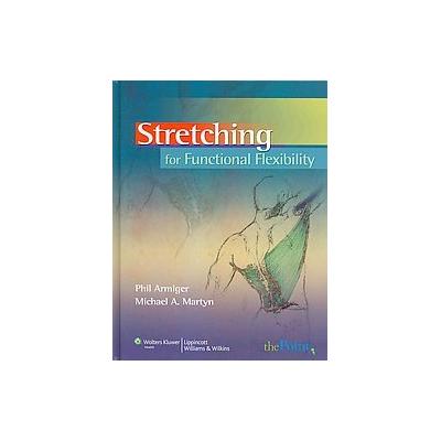 Stretching for Functional Flexibility by Phil Armiger (Mixed media product - Lippincott Williams & W