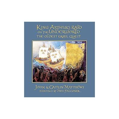 King Arthur's Raid on the Underworld by Caitlin Matthews (Hardcover - Gothic Image)