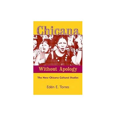 Chicana Without Apology by Eden E. Torres (Paperback - Routledge)