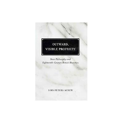 Outward, Visible Propriety by Lois Peters Agnew (Hardcover - Univ of South Carolina Pr)