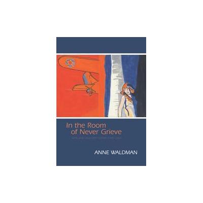 In the Room of Never Grieve by Anne Waldman (Mixed media product - Coffee House Pr)