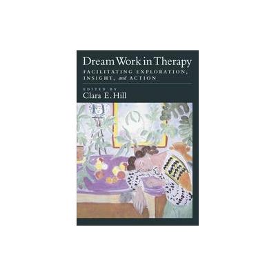 Dream Work in Therapy by Clara E. Hill (Hardcover - Amer Psychological Assn)