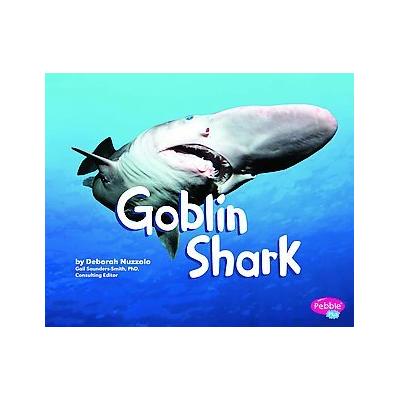 Goblin Shark by Deborah Nuzzolo (Hardcover - Pebble Plus)