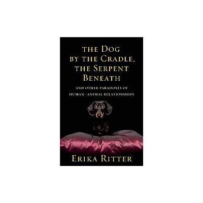 The Dog by the Cradle, the Serpent Beneath by Erika Ritter (Hardcover - Key Porter Books)