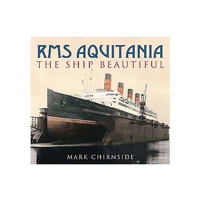 RMS Aquitania by Mark Chirnside (Paperback - History Pr Ltd)