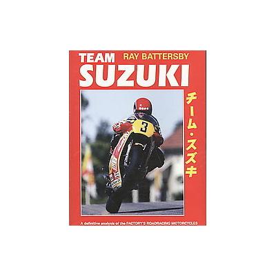 Team Suzuki by Ray Battersby (Hardcover - Parker House Pub Inc)