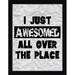 Picture Perfect International "I Just Awesomed" Framed Textual Art Plastic/Acrylic in Black/Gray | 37.5 H x 25.5 W x 1 D in | Wayfair 704-3116-2436