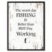 Loon Peak® The Worst Day Fishing is Better Than The Best Day Working - Picture Frame Textual Art on Canvas in Gray | 37 H x 28 W x 1.2 D in | Wayfair