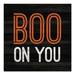 The Holiday Aisle® 'Boo on You' - Textual Art Print on Canvas in Black | 30 H x 30 W x 1.25 D in | Wayfair THDA1864 41686238