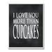 Stupell Industries I Love You More Than Cupcakes Chalkboard-look Textual Art Wall Plaque Wood in Black/Brown/White | 15 H x 10 W x 0.5 D in | Wayfair