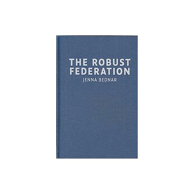 The Robust Federation by Jenna Bednar (Hardcover - Cambridge Univ Pr)