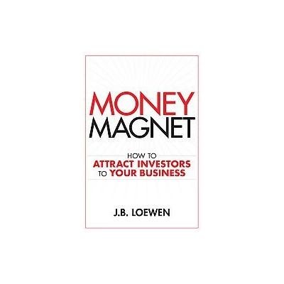 Money Magnet by J. B. Loewen (Hardcover - John Wiley & Sons Inc.)