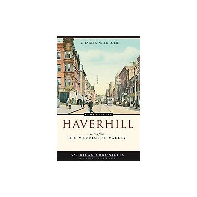 Remembering Haverhill by Charles W. Turner (Paperback - History Pr)