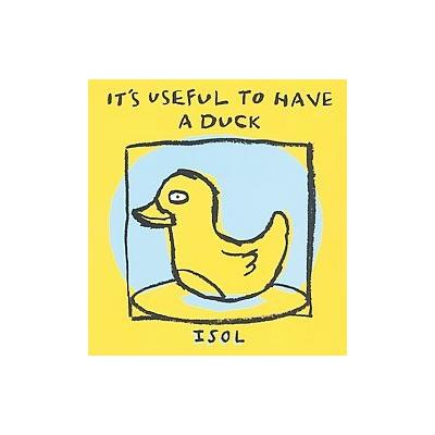 It's Useful to Have a Duck by  Isol (Hardcover - Groundwood Books)