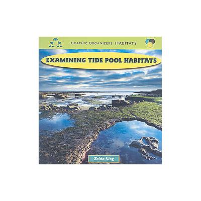 Examining Tide Pool Habitats by Zelda King (Paperback - Powerkids Pr)