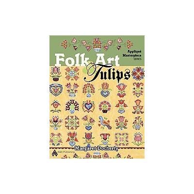 Hearts and Tulips Applique Masterpiece by Margaret Docherty (Paperback - Illustrated)