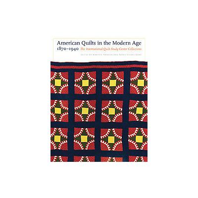 American Quilts in the Modern Age, 1870-1940 by Marin F. Hanson (Hardcover - Univ of Nebraska Pr)