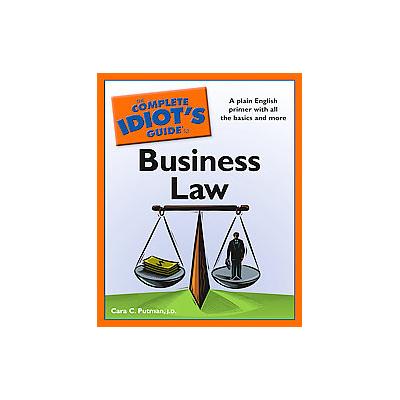The Complete Idiot's Guide to Business Law by Cara C. Putman (Paperback - Alpha Books)