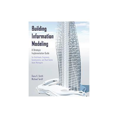 Building Information Modeling by Dana K. Smith (Hardcover - John Wiley & Sons Inc.)