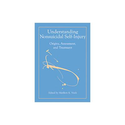 Understanding Nonsuicidal Self-Injury by Matthew K. Nock (Hardcover - Amer Psychological Assn)