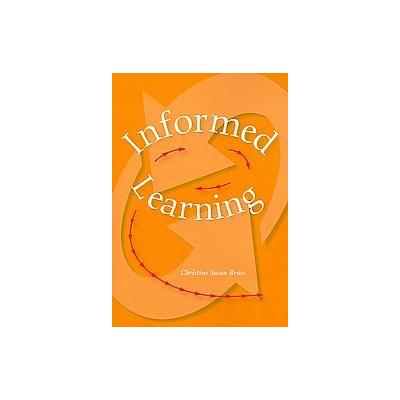 Informed Learning by Christine Susan Bruce (Paperback - Assoc of College and Research)