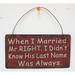Attraction Design Home When I Married Mr. Right Wisdom Sign Wall Décor Metal in Gray | 4 H x 7.5 W x 0.15 D in | Wayfair FW1045