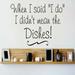 Design W/ Vinyl When I Said I Do I Didn't Mean the Dishes Wall Decal Vinyl in Black, Size 12.0 H x 30.0 W in | Wayfair OMGA4832366