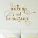Decal the Walls Wake Up & Be Awesome Vinyl Wall Decal Vinyl in Brown | 12.875 H x 18 W in | Wayfair QT-3027mgld