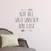 Wallums Wall Decor Not All Who Wander Are Lost Wall Decal Vinyl, Glass in Gray | 9 H x 36 W in | Wayfair quotes-not-all-lost-24x23_gray