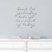 Wallums Wall Decor Don't Let Yesterday Take Up Too Much Of Today Wall Decal Vinyl, Glass in Gray | 9 H x 36 W in | Wayfair