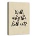 Ivy Bronx 'Well Why The Hell Not' Wrapped Canvas Textual Art Print on Canvas in Black/Brown | 31.75 H x 21.75 W x 1.75 D in | Wayfair