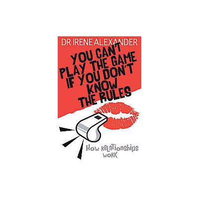 You Can't Play the Game If You Don't Know the Rules by Irene Alexander (Paperback - Lion Pub)