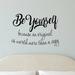 Winston Porter Be Yourself Because an Original Is Worth More Than a Copy Vinyl Wall Decal Vinyl in Black | 22 H x 30 W in | Wayfair