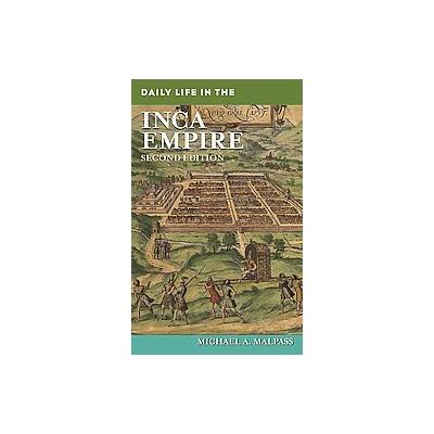 Daily Life in the Inca Empire by Michael A. Malpass (Hardcover - Greenwood Pub. Group)