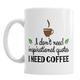 Gift Original I Don 't Need Inspirierende Zitate I Need Kaffee Keramik Neuheit Tasse