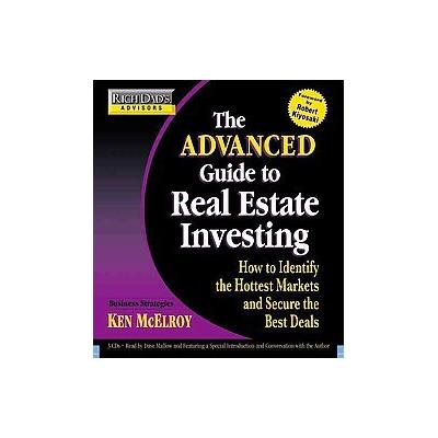 The Advanced Guide to Real Estate Investing by Ken McElroy (Compact Disc - Abridged)