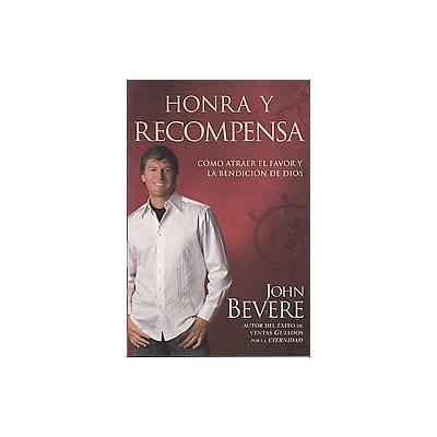 Honra y recompensa/ Honor and Reward by John Bevere (Paperback - Casa Creacion)